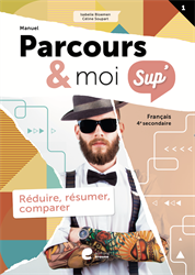 Parcours & moi SUP' 4e sec. - Manuel 1 : Réduire, résumer, comparer